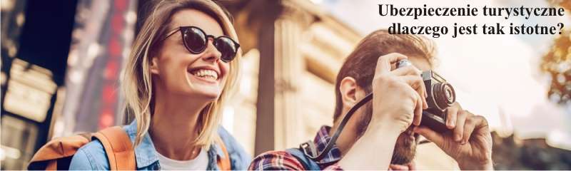 Ubezpieczenie turystyczne dlaczego jest tak istotne